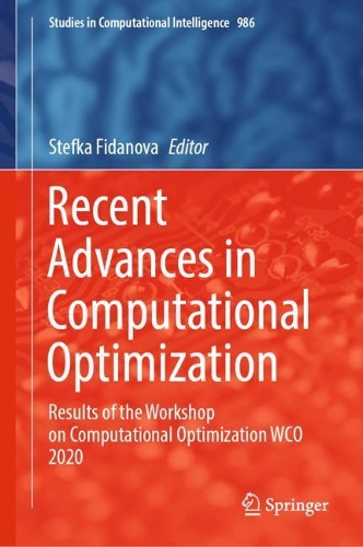 Recent Advances in Computational Optimization: Results of the Workshop on Computational Optimization WCO 2020(986 Studies in Computational Intelligence)