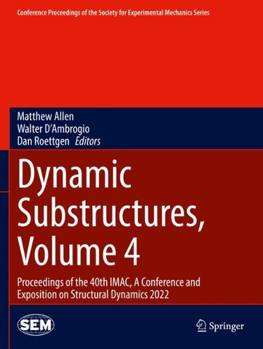 Dynamic Substructures, Volume 4: Proceedings of the 40th IMAC, A Conference and Exposition on Structural Dynamics 2022(Conference Proceedings of the Society for Experimental Mechanics Series)