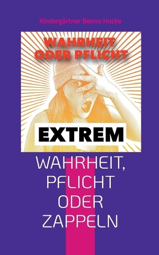 Wahrheit, Pflicht oder Zappeln: Das Buchspiel für über 8 Personen