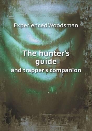 The hunter's guide and trapper's companion