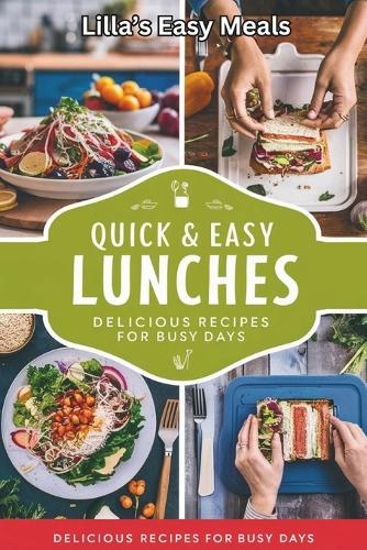 Quick & Easy Lunches.: Simple Recipes for Busy School Days.