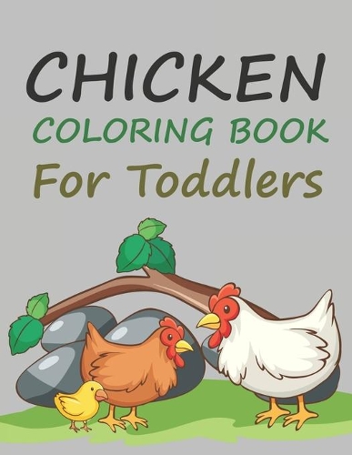 Chicken Coloring Book For Toddlers: Chicken Coloring Book