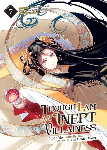Though I Am an Inept Villainess: Tale of the Butterfly-Rat Body Swap in the Maiden Court (Manga) Vol. 7: (7 Though I Am an Inept Villainess: Tale of the Butterfly-Rat Body Swap in the Maiden Court (Manga))