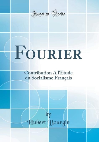 Fourier: Contribution A l'Étude du Socialisme Français (Classic Reprint)