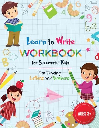Learn to Write Letters and Numbers Workbook for Kids 3-5: Amazing Workbook to Learn to Write Letters and Numbers, Alphabet Handwriting & Line Tracing Practice for Successful Kids Age 3-5