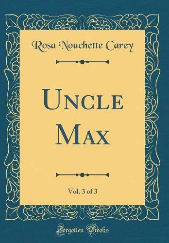 Uncle Max, Vol. 3 of 3 (Classic Reprint)