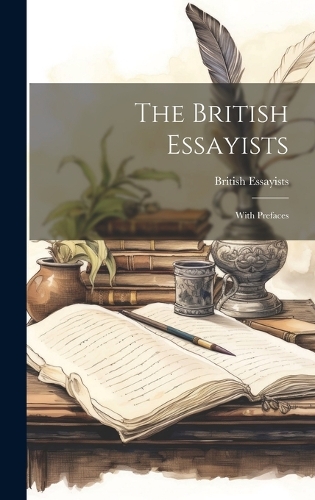 The British Essayists; With Prefaces