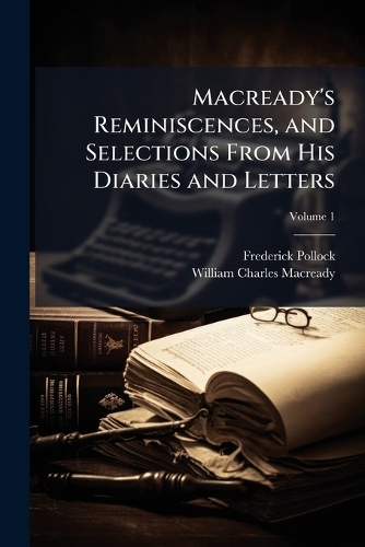 Macready's Reminiscences, and Selections From His Diaries and Letters