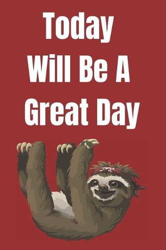 Today will be a great day: blank lined journal; sloth lover