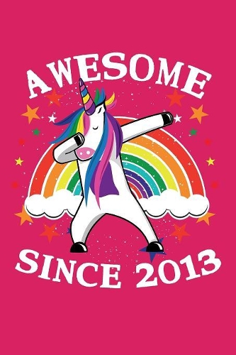 Awesome Since 2013: Dabbing cute unicorn happy birthday journal for 6 years old birthday girls. Best unicorn lovers idea for 6th birthday party.