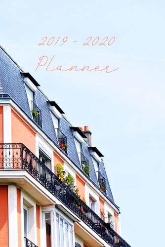 2019 - 2020 Planner: August 2019 - June 2020 Daily Planner with Calendar Dates, Parisian Building Cover