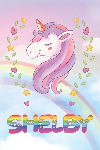 Shelby: Shelby Unicorn Notebook Rainbow Journal 6x9 Personalized Customized Gift For Someones Surname Or First Name is Shelby