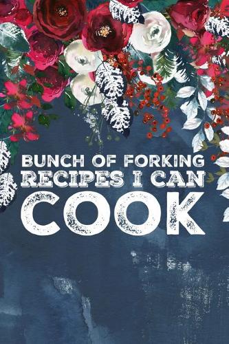 Bunch of Forking Recipes I Can Cook: Blank Recipe Book for Baking & Food Recipes Great Gift for Chef or Cook Holds 100 Recipes