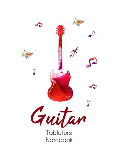 Guitar Tablature Notebook: Blank Sheet Guitar Tablature Notebook, Chord Charts & Lined/Ruled Composition Notebook to Write Song Lyrics & Tab Music 150 Pages. 8.5"x11"