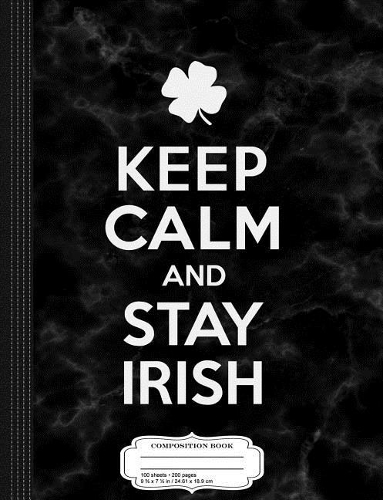 Keep Calm and Stay Irish Composition Notebook