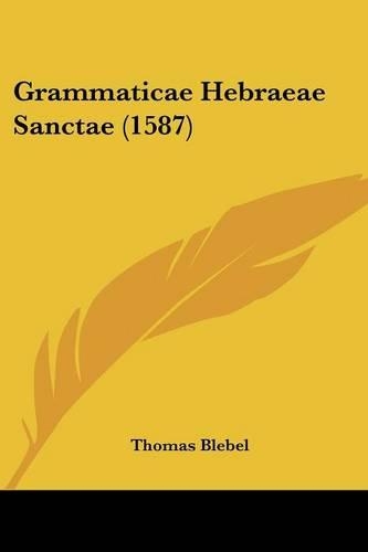 Grammaticae Hebraeae Sanctae (1587): (Latin)