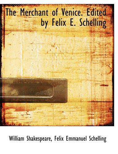 The Merchant of Venice. Edited by Felix E. Schelling: (English)