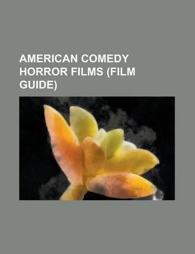American Comedy Horror Films (Film Guide): Jennifer's Body, Zombieland, Gremlins, Little Shop of Horrors (Film), Gremlins 2: The New Batch, Dark Shado(English)