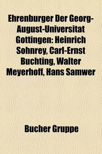 Ehrenburger Der Georg-August-Universitat Gottingen: Heinrich Sohnrey, Carl-Ernst Buchting, Walter Meyerhoff, Hans Samwer(German)