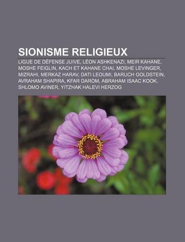 Sionisme Religieux: Ligue de Defense Juive, Leon Ashkenazi, Meir Kahane, Moshe Feiglin, Kach Et Kahane Chai, Moshe Levinger, Mizrahi(French)