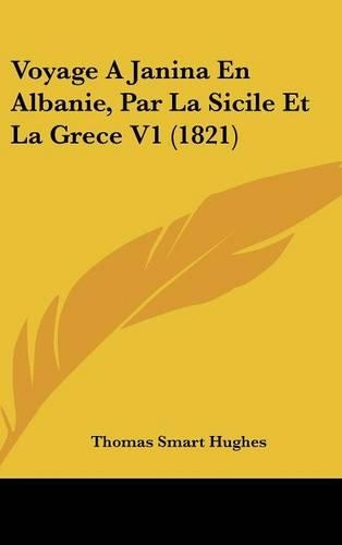 Voyage a Janina En Albanie, Par La Sicile Et La Grece V1 (1821): (French)