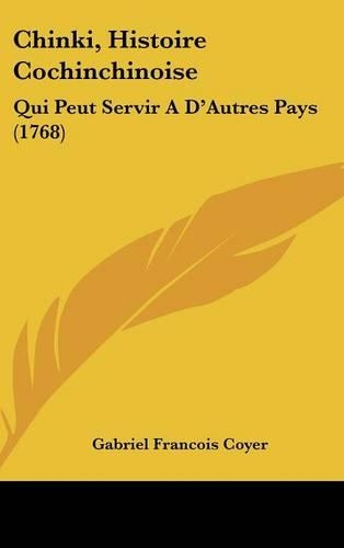 Chinki, Histoire Cochinchinoise: Qui Peut Servir A D'Autres Pays (1768)(French)