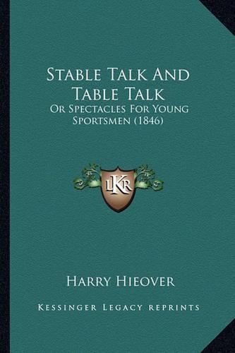 Stable Talk And Table Talk: Or Spectacles For Young Sportsmen (1846)(English)