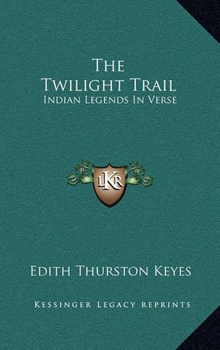 The Twilight Trail: Indian Legends in Verse