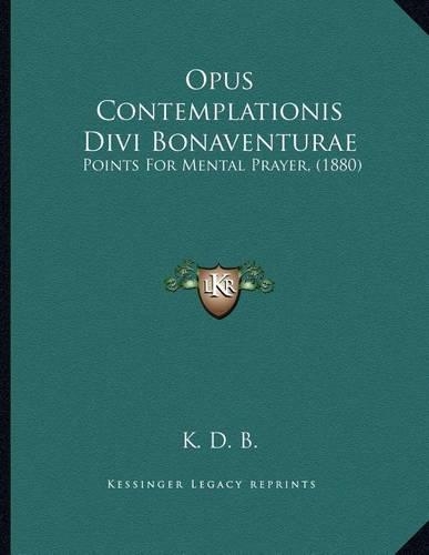 Opus Contemplationis Divi Bonaventurae: Points For Mental Prayer, (1880)(English)