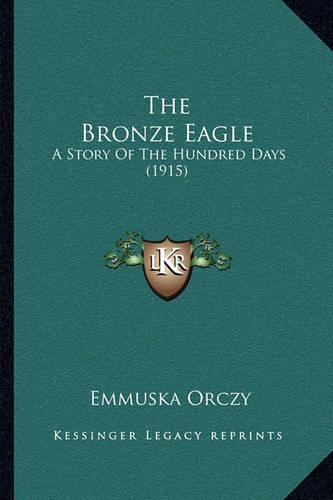 The Bronze Eagle: A Story Of The Hundred Days (1915)(English)