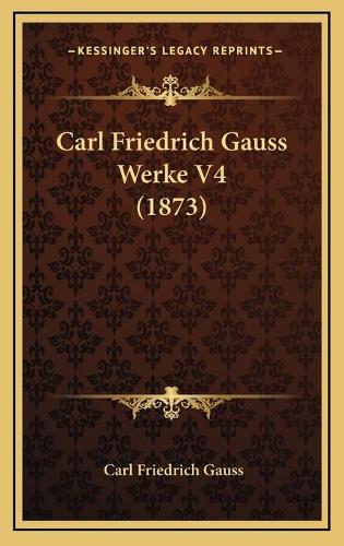 Carl Friedrich Gauss Werke V4 (1873): (German)