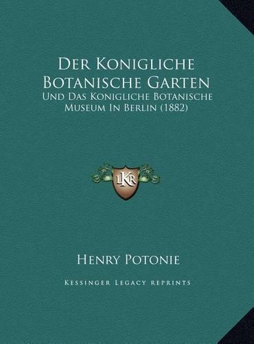 Der Konigliche Botanische Garten: Und Das Konigliche Botanische Museum In Berlin (1882)