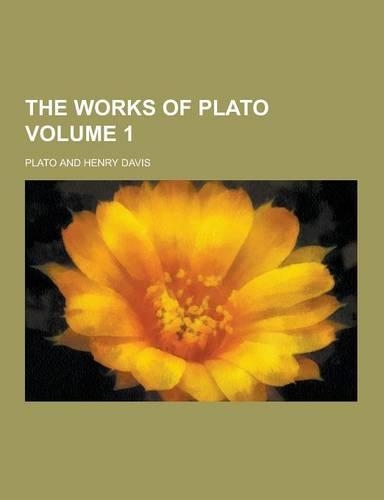 The Works of Plato Volume 1