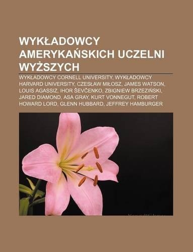 Wyk Adowcy Ameryka Skich Uczelni WY Szych: Wyk Adowcy Cornell University, Wyk Adowcy Harvard University, Czes Aw Mi Osz, James Watson(Polish)