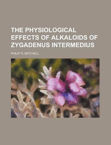 The Physiological Effects of Alkaloids of Zygadenus Intermedius
