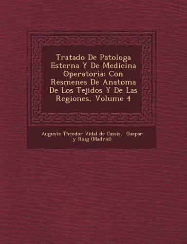 Tratado de Patolog a Esterna y de Medicina Operatoria: Con Res Menes de Anatom a de Los Tejidos y de Las Regiones, Volume 4(Spanish)