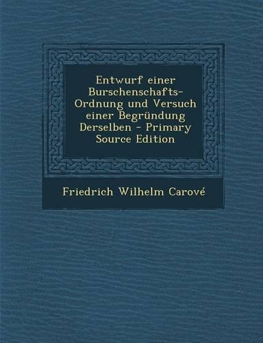Entwurf Einer Burschenschafts-Ordnung Und Versuch Einer Begrundung Derselben