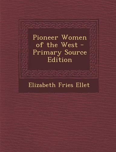 Pioneer Women of the West - Primary Source Edition