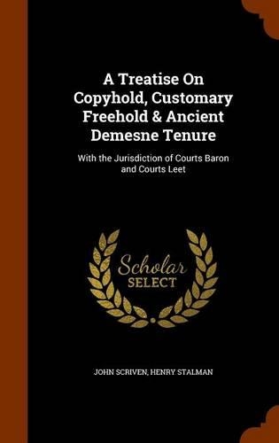 A Treatise On Copyhold, Customary Freehold & Ancient Demesne Tenure