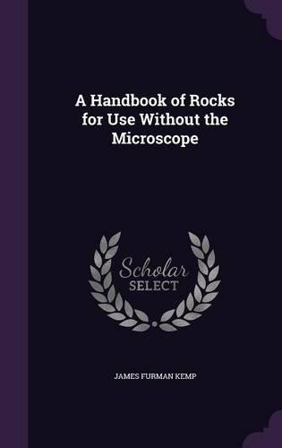 A Handbook of Rocks for Use Without the Microscope: (English)