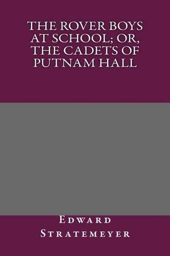 The Rover Boys at School; Or, the Cadets of Putnam Hall