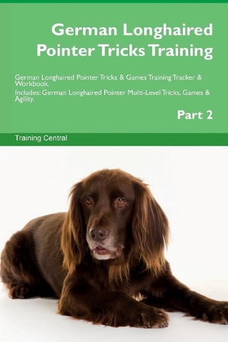 German Longhaired Pointer Tricks Training German Longhaired Pointer Tricks & Games Training Tracker & Workbook. Includes