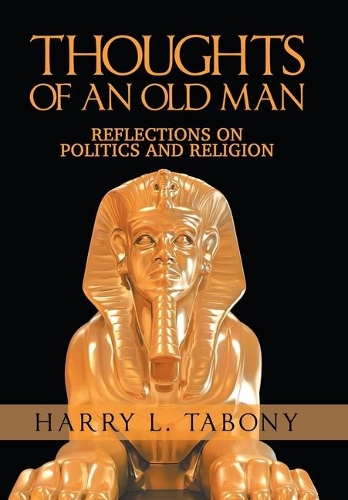 Thoughts of an Old Man: Reflections on Politics and Religion