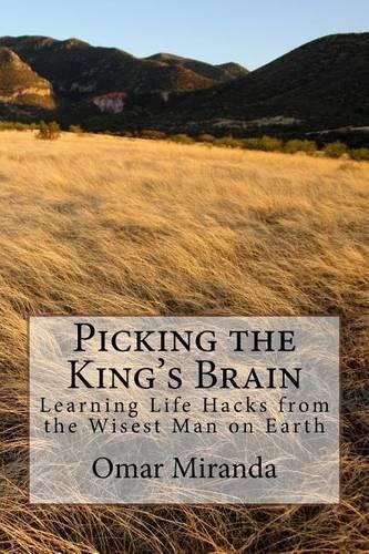 Picking the King's Brain: Learning Life Hacks from the Wisest Man on Earth