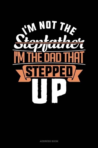 I'm Not The Stepfather I'm The Father That Stepped Up