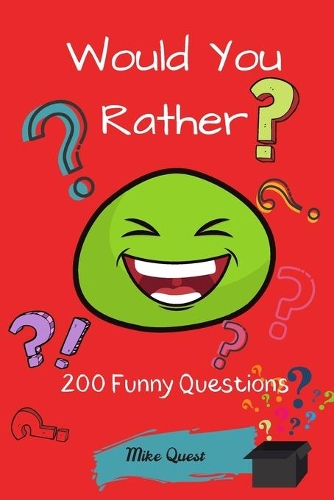 Would You Rather? 200 Funny Questions