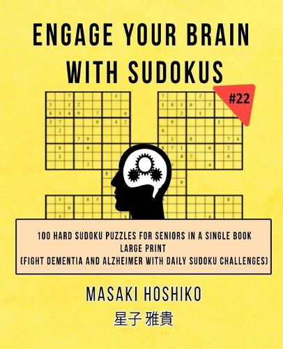 Engage Your Brain With Sudokus #22: 100 Hard Sudoku Puzzles For Seniors In A Single Book--Large Print (Fight Dementia And Alzheimer With Daily Sudoku Challenges)