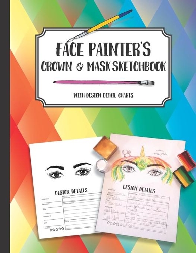 Face Painter's Crown & Mask Sketchbook with design detail charts
