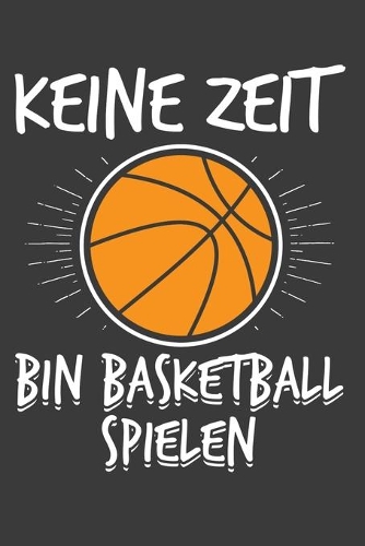 Keine Zeit Bin Basketball Spielen
