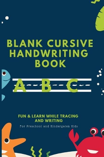 Blank Cursive Handwriting Book: Fun & Learn While Tracing and Writing for Preschool and Kindergarten Kids